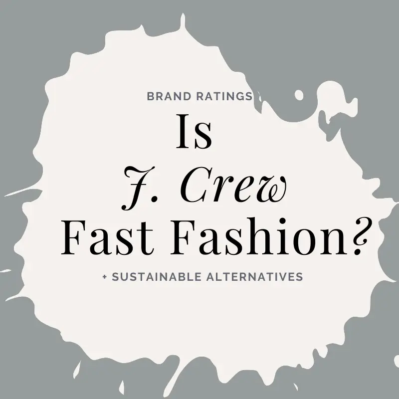 Is J Crew Fast Fashion? Ethics, Rating, and Alternatives