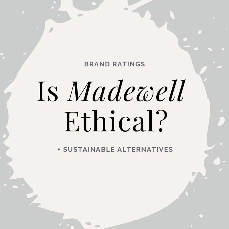 Is Madewell Ethical? Brand Analysis and 4 Ethical Alternatives
