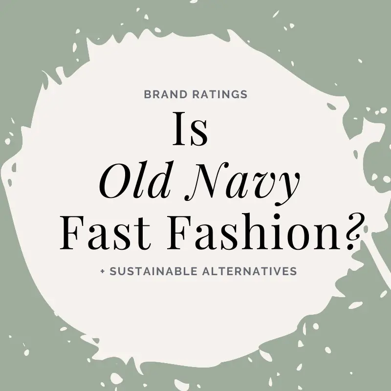 Is Old Navy Fast Fashion? Brand Rating + Alternatives