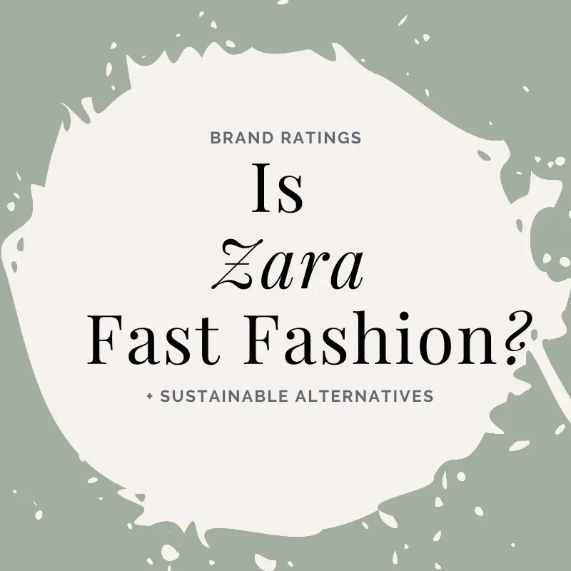 Is Zara Fast Fashion? Analysis + 10 Ethical Alternatives